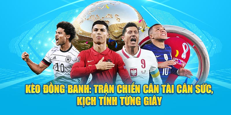 Kèo Đồng Banh: Trận Chiến Cân Tài Cân Sức, Kịch Tính Từng Giây - hình ảnh - jyadbuzxnl.top