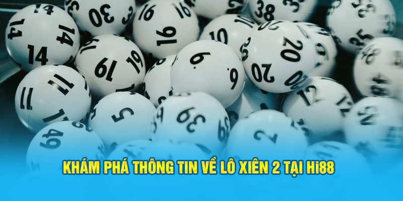 Khám Phá Thông Tin Về Lô Xiên 2 Cho Thành Viên Hi88 - hình ảnh - jyadbuzxnl.top